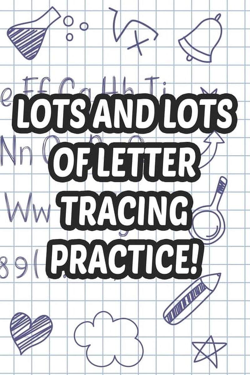 Lots And Lots Of Letter Tracing Practice Handwriting Practice For Preschoolers Traceable Letters And Numbers For Improving Penmanship Paperback Walmart